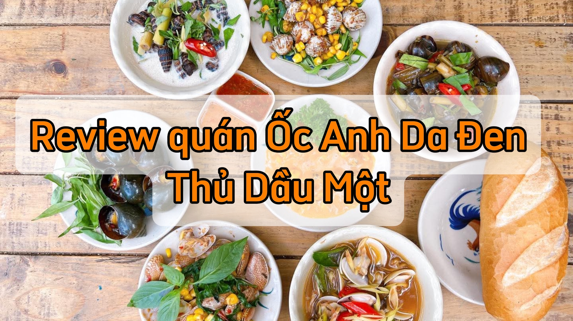 Review Quán Ốc Anh Da Đen Thủ Dầu Một Có Ngon Không?