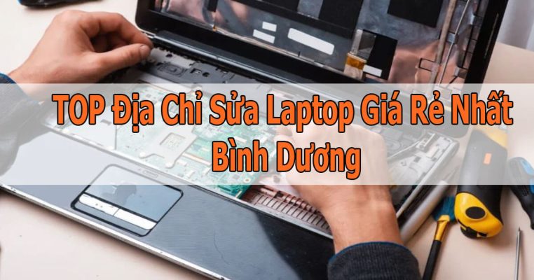 Top 5 Địa Chỉ Sửa Laptop Giá Rẻ Nhất Bình Dương Có Bảo Hành Uy Tín
